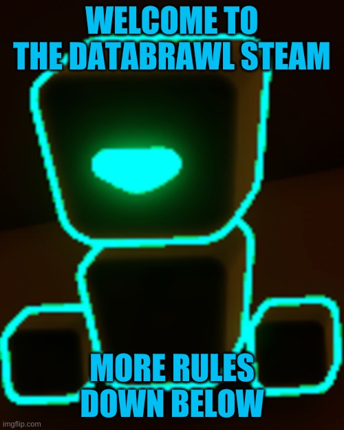 more rules | WELCOME TO THE DATABRAWL STEAM; MORE RULES DOWN BELOW | image tagged in read down,rules for this steam | made w/ Imgflip meme maker