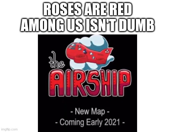New among us map! | ROSES ARE RED
AMONG US ISN'T DUMB | image tagged in among us,update,roses are red,maps | made w/ Imgflip meme maker