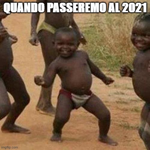Rotili | QUANDO PASSEREMO AL 2021 | image tagged in memes,third world success kid | made w/ Imgflip meme maker