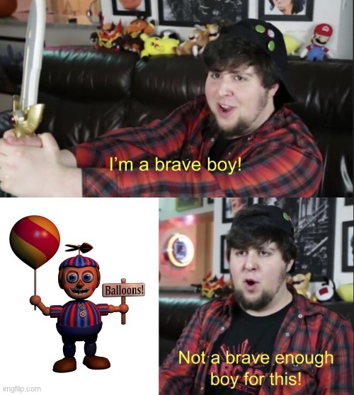 I'm a brave boy | image tagged in i'm a brave boy | made w/ Imgflip meme maker