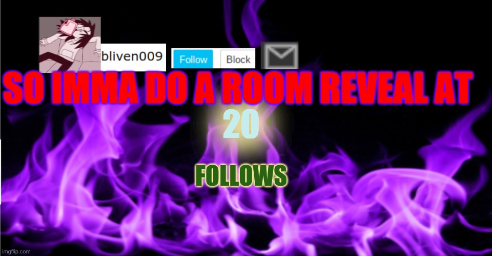 bliven009 | SO IMMA DO A ROOM REVEAL AT; 20; FOLLOWS | made w/ Imgflip meme maker