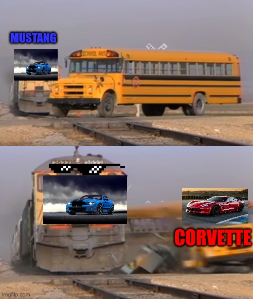 Mustang and covette | MUSTANG; CORVETTE | image tagged in a train hitting a school bus | made w/ Imgflip meme maker