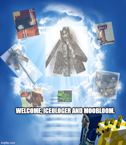 The Rejected Mobs | WELCOME, ICEOLOGER AND MOOBLOOM. | image tagged in heaven | made w/ Imgflip meme maker