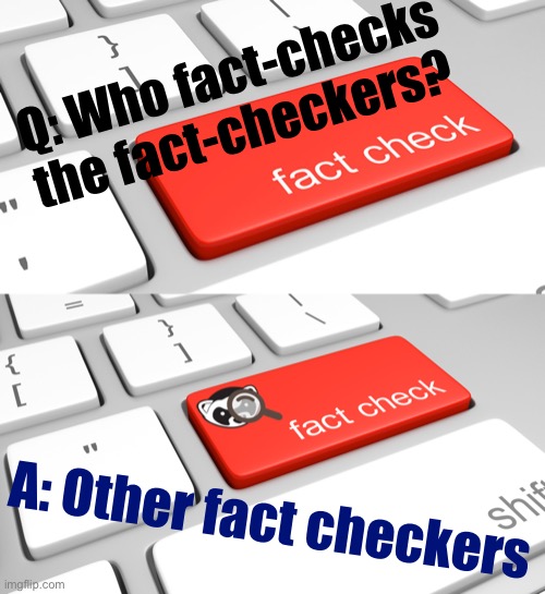 Who fact-checks the fact-checkers Blank Meme Template