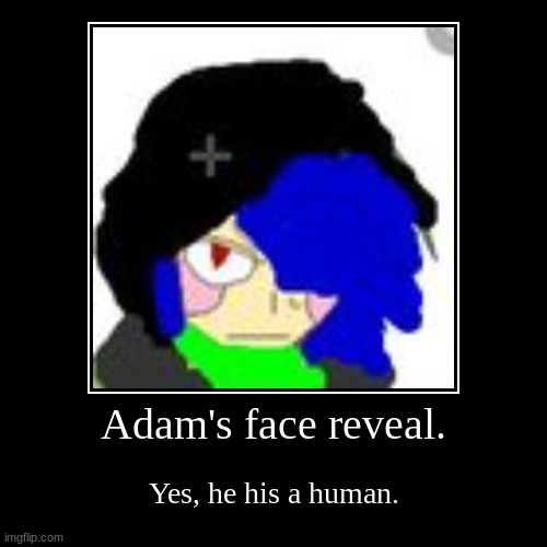 Adam. My undertale OC. | image tagged in funny,demotivationals | made w/ Imgflip demotivational maker