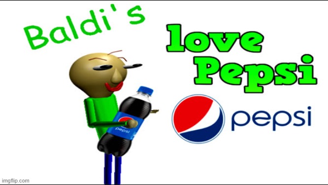 Baldi Pepsi! | image tagged in baldi pepsi | made w/ Imgflip meme maker