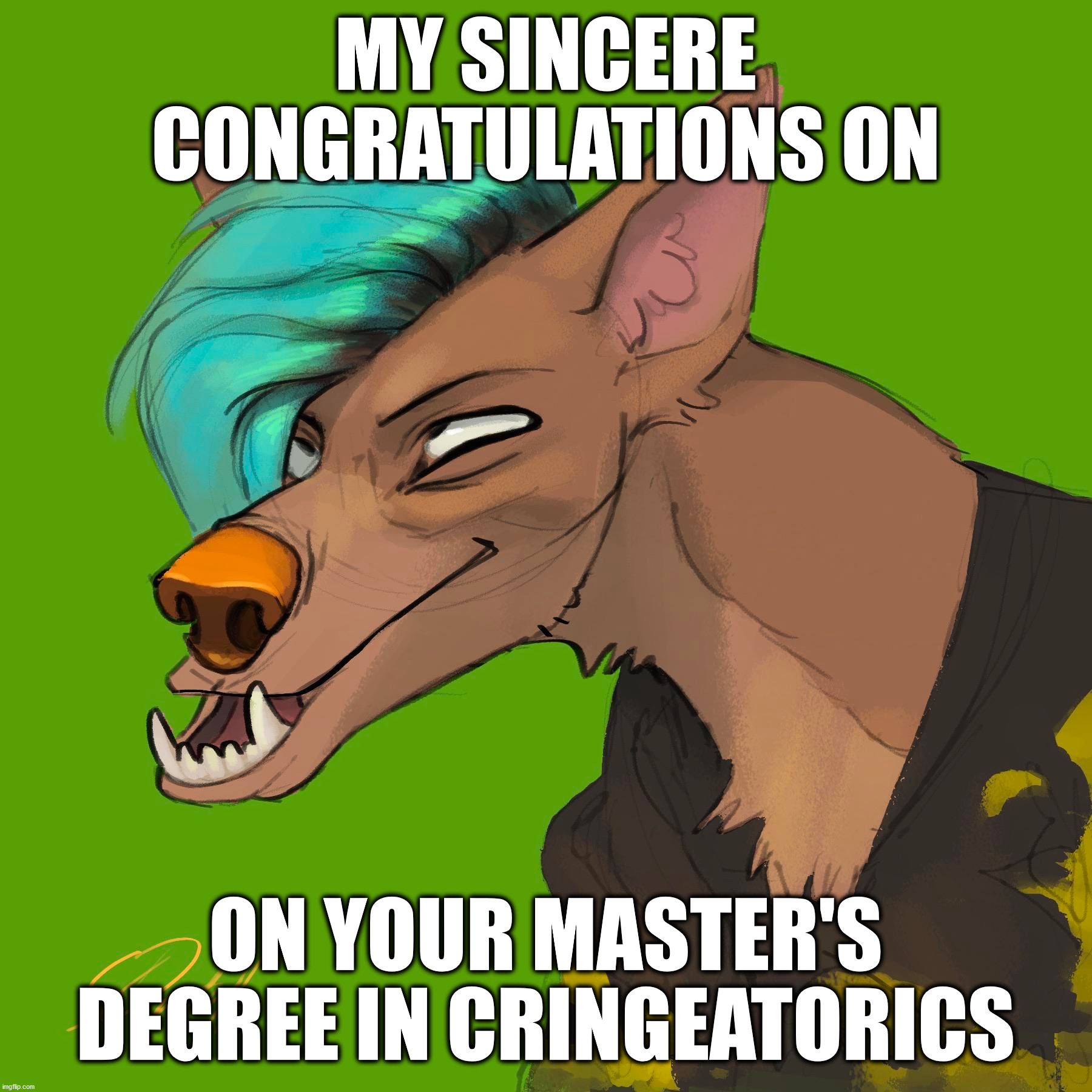 M.A. in Cringeatorics | MY SINCERE CONGRATULATIONS ON; ON YOUR MASTER'S DEGREE IN CRINGEATORICS | image tagged in cringe | made w/ Imgflip meme maker