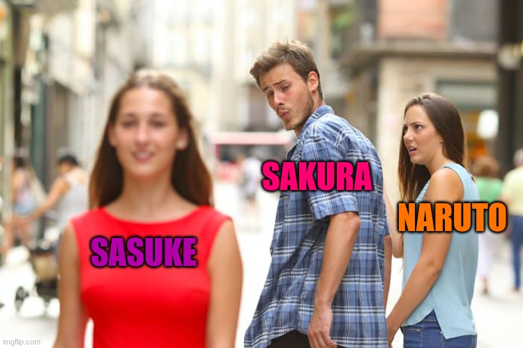 Distracted Boyfriend Meme | SAKURA; NARUTO; SASUKE | image tagged in memes,distracted boyfriend | made w/ Imgflip meme maker