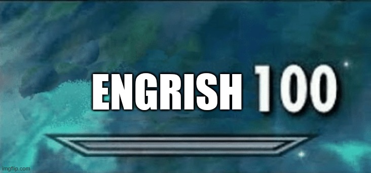 Skyrim skill meme | ENGRISH | image tagged in skyrim skill meme | made w/ Imgflip meme maker