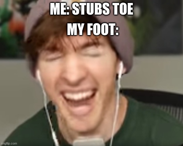 AAAAAAAAAAAAAAAAAAAAAAAAHHHHHHHHHHHHHHH | MY FOOT:; ME: STUBS TOE | image tagged in low quality albert screaming | made w/ Imgflip meme maker