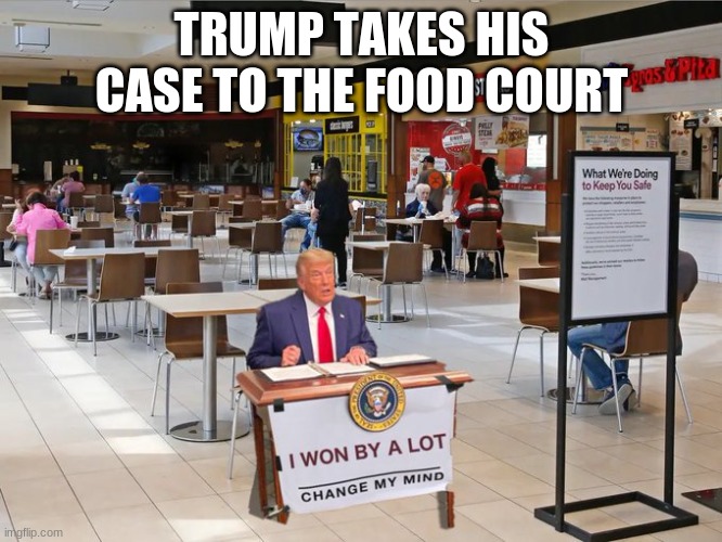 I'll have a SCOTUS on ICE, with some extra white power, please | TRUMP TAKES HIS CASE TO THE FOOD COURT | image tagged in trump tiny desk,trump,election 2020,loser,sore loser | made w/ Imgflip meme maker