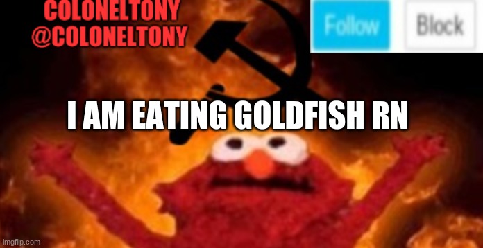 Snap the childs back | I AM EATING GOLDFISH RN | image tagged in coloneltony anoucment 3 | made w/ Imgflip meme maker