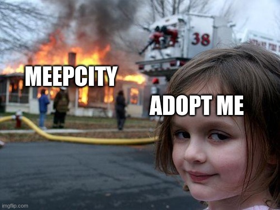 Who Remembers Meepcity? | MEEPCITY; ADOPT ME | image tagged in memes,disaster girl | made w/ Imgflip meme maker