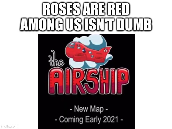 New among us map! | ROSES ARE RED
AMONG US ISN'T DUMB | image tagged in among us,update,roses are red,maps | made w/ Imgflip meme maker