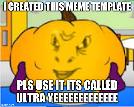 ultra yeeeeeeeeeeeee | I CREATED THIS MEME TEMPLATE; PLS USE IT ITS CALLED ULTRA YEEEEEEEEEEEEE | image tagged in ultra yeeeeeeeeeeeee | made w/ Imgflip meme maker