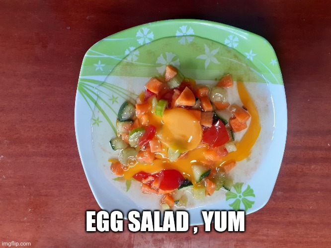 Egg Salad | EGG SALAD , YUM | image tagged in egg salad | made w/ Imgflip meme maker