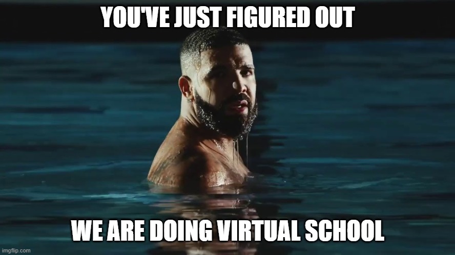baby | YOU'VE JUST FIGURED OUT; WE ARE DOING VIRTUAL SCHOOL | image tagged in baby | made w/ Imgflip meme maker