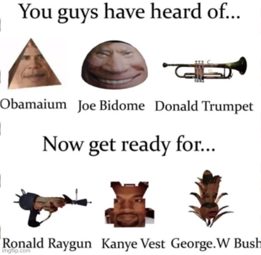 Y e s | image tagged in you guys have heard of,now get ready for,memes,president,funny,ba dum tiss | made w/ Imgflip meme maker