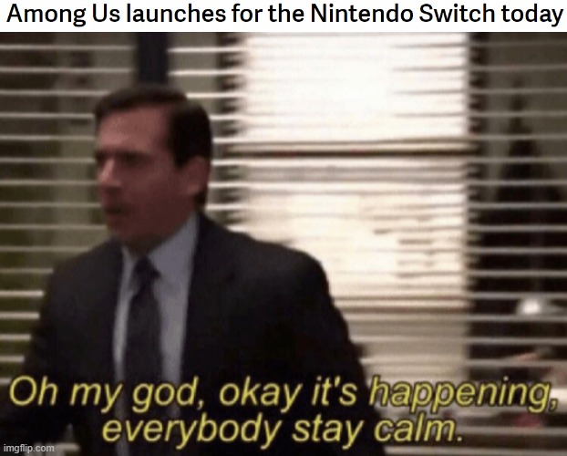 OH YEAH | image tagged in oh my god okay it's happening everybody stay calm,among us,nintendo switch | made w/ Imgflip meme maker