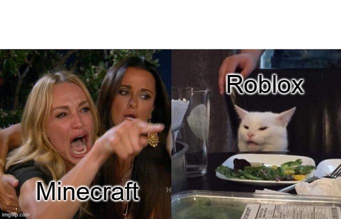 Minecraft vs Roblox | Roblox; Minecraft | image tagged in memes,woman yelling at cat | made w/ Imgflip meme maker