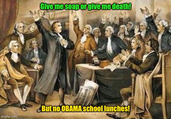 Patrick Henry Seech | Give me soap or give me death! But no OBAMA school lunches! | image tagged in patrick henry seech | made w/ Imgflip meme maker