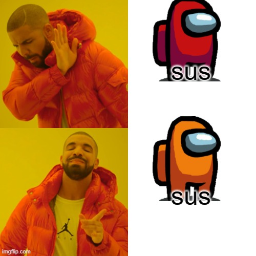 be orange, not red | sus; sus | image tagged in memes,drake hotline bling | made w/ Imgflip meme maker