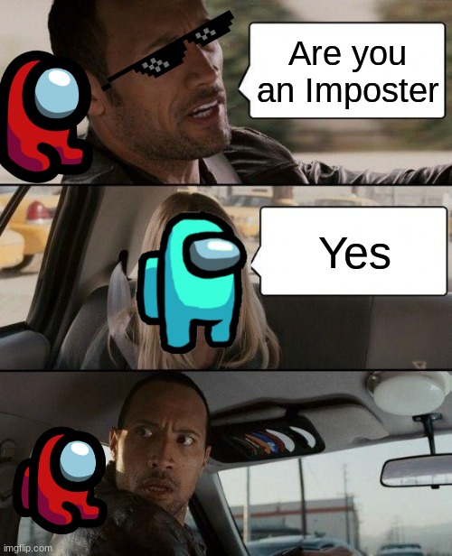 The Rock Driving |  Are you an Imposter; Yes | image tagged in memes,the rock driving | made w/ Imgflip meme maker