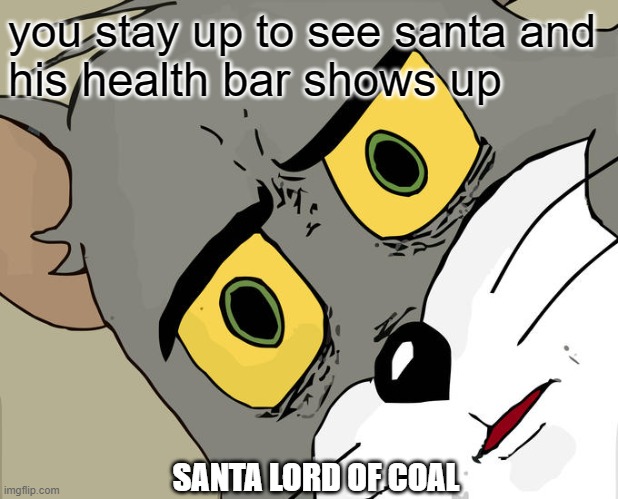 Unsettled Tom Meme | you stay up to see santa and; his health bar shows up; SANTA LORD OF COAL | image tagged in memes,unsettled tom | made w/ Imgflip meme maker