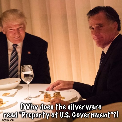 Ex-President Trump entertaining at Mar-a-Lago | (Why does the silverware read "Property of U.S. Government"?) | image tagged in ex pres trump | made w/ Imgflip meme maker