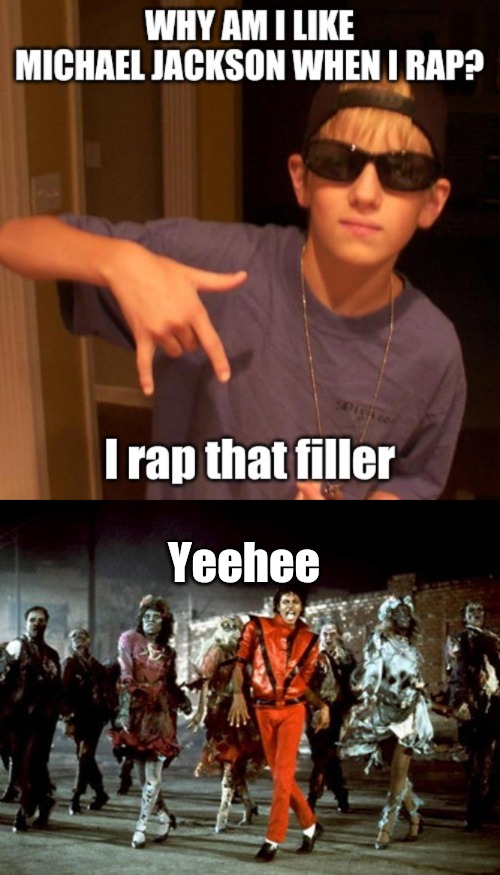 Filler night white rapper | Yeehee | image tagged in thriller | made w/ Imgflip meme maker