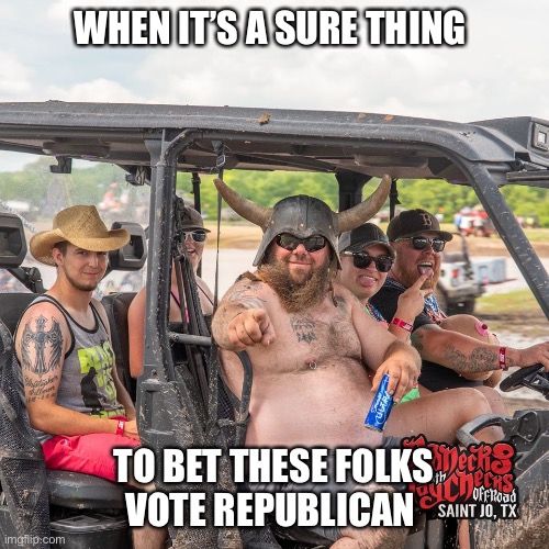 Sometimes you just don’t need to ask | WHEN IT’S A SURE THING; TO BET THESE FOLKS
VOTE REPUBLICAN | image tagged in donald trump,maga,voting,republican,joe biden,president | made w/ Imgflip meme maker
