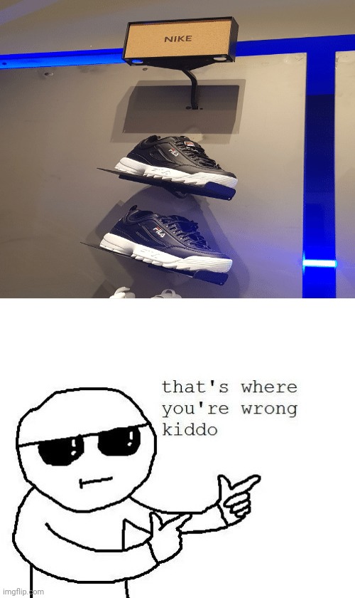 Those are Fila shoes, not Nike shoes. | image tagged in that's where you're wrong kiddo,you had one job,shoes,funny,memes,task failed successfully | made w/ Imgflip meme maker