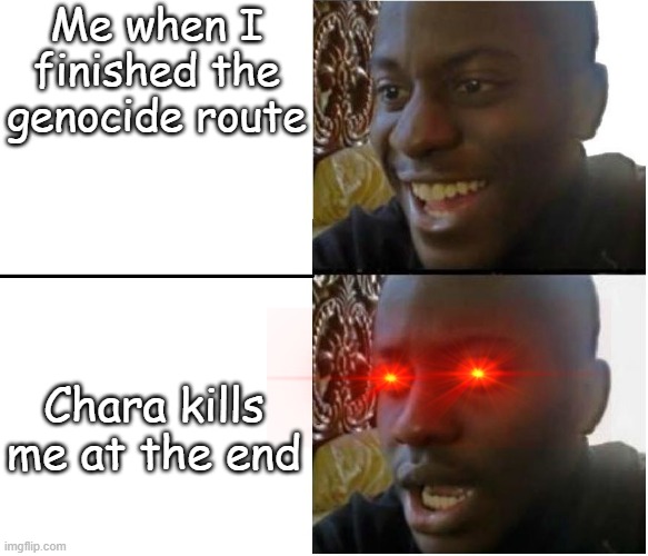 AFTER ALL I HAVE DONE FOR YOU | Me when I finished the genocide route; Chara kills me at the end | image tagged in disappointed nigerian man | made w/ Imgflip meme maker