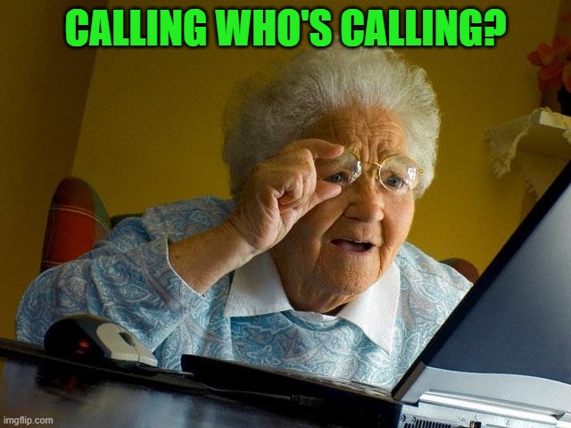 Grandma Finds The Internet Meme | CALLING WHO'S CALLING? | image tagged in memes,grandma finds the internet | made w/ Imgflip meme maker