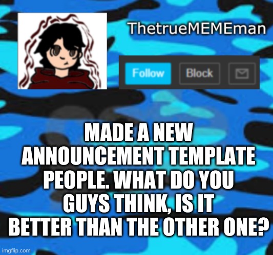TheTrueMEMEman announcement | MADE A NEW ANNOUNCEMENT TEMPLATE PEOPLE. WHAT DO YOU GUYS THINK, IS IT BETTER THAN THE OTHER ONE? | image tagged in thetruemememan announcement | made w/ Imgflip meme maker