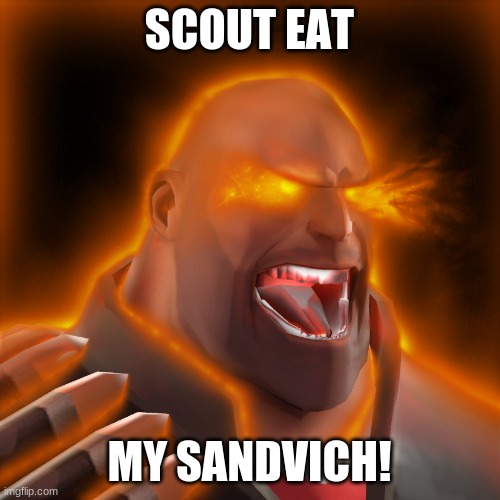 tf2 heavy uber | SCOUT EAT MY SANDVICH! | image tagged in tf2 heavy uber | made w/ Imgflip meme maker