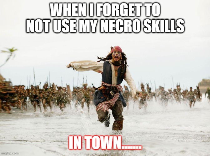 ESO accident... | WHEN I FORGET TO NOT USE MY NECRO SKILLS; IN TOWN....... | image tagged in necroskill | made w/ Imgflip meme maker