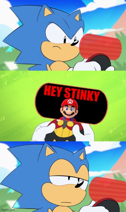 Sonic just got hey stinky'd. | HEY STINKY | image tagged in sonic dumb message meme,hey stinky,sonic the hedgehog,sonic mania,super mario | made w/ Imgflip meme maker