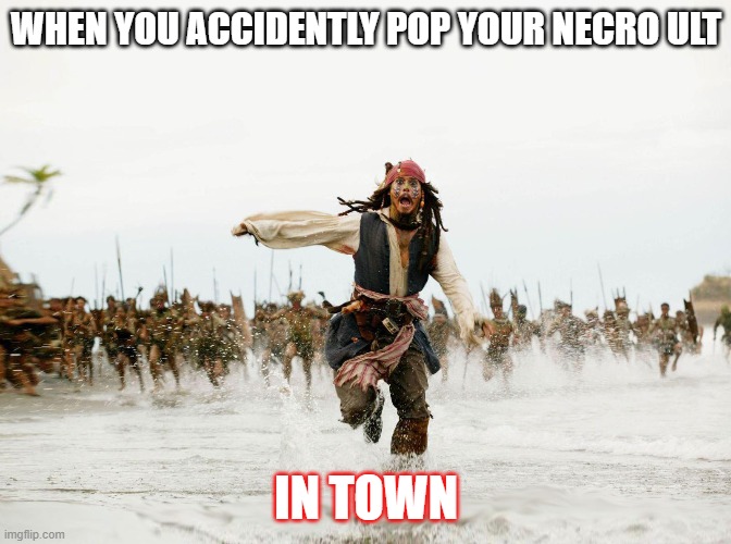 eso necro ult | WHEN YOU ACCIDENTLY POP YOUR NECRO ULT; IN TOWN | image tagged in necroskill | made w/ Imgflip meme maker