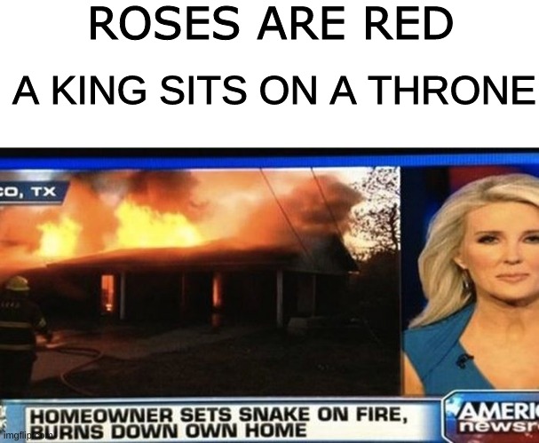 Roses are red | ROSES ARE RED; A KING SITS ON A THRONE | image tagged in meme | made w/ Imgflip meme maker