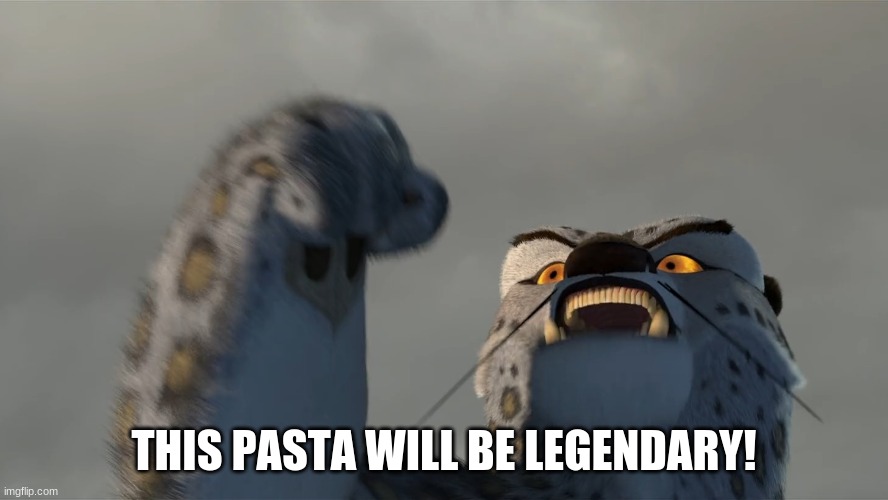 Worthy Opponent | THIS PASTA WILL BE LEGENDARY! | image tagged in worthy opponent | made w/ Imgflip meme maker