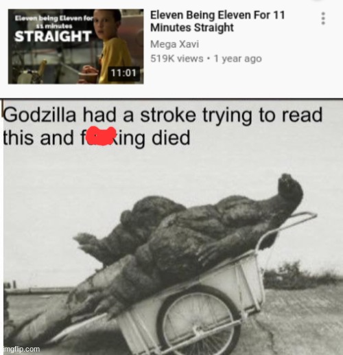 eleven being eleven for eleven minutes straight | image tagged in godzilla,memes,funny | made w/ Imgflip meme maker