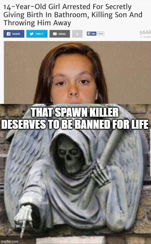 spawn kill | THAT SPAWN KILLER DESERVES TO BE BANNED FOR LIFE | image tagged in funny,memes,offensive,birth,murder | made w/ Imgflip meme maker