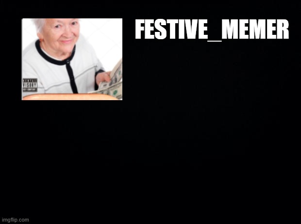 Black background | FESTIVE_MEMER | image tagged in black background | made w/ Imgflip meme maker