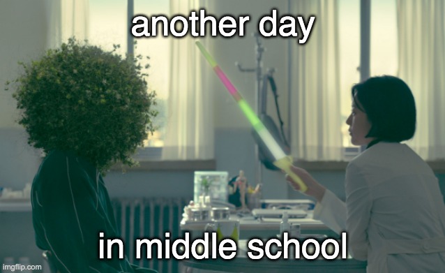 Not the weirdest thing I've seen, either | another day; in middle school | image tagged in middle school,kdrama,weird,weird stuff,magic | made w/ Imgflip meme maker