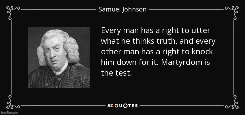 good one, S.J. | image tagged in samuel johnson quote,free speech,freedom of speech,quotes,quote,inspirational quote | made w/ Imgflip meme maker