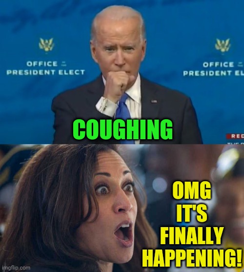 He'll come down with Something | OMG IT'S FINALLY HAPPENING! COUGHING | image tagged in kamala harriss,joe biden,trump 2020,election fraud,voter fraud | made w/ Imgflip meme maker