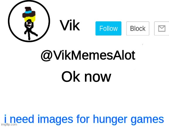 yeah yeah I lied | Ok now; i need images for hunger games | image tagged in vik announcement | made w/ Imgflip meme maker