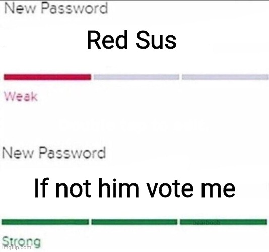 Among Us persuasion |  Red Sus; If not him vote me | image tagged in password strength | made w/ Imgflip meme maker