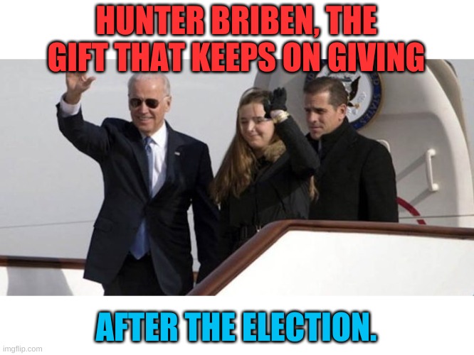 Hunter has four criminal investigations for his international influence peddling. Won't see that in the news. Orange man bad!!!! | HUNTER BRIBEN, THE GIFT THAT KEEPS ON GIVING; AFTER THE ELECTION. | image tagged in china joe and peking hunter | made w/ Imgflip meme maker
